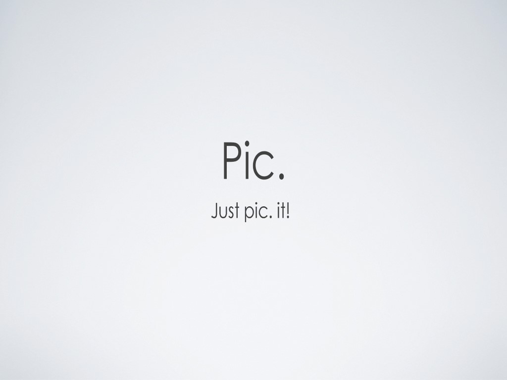 Pic. Just pic. it!